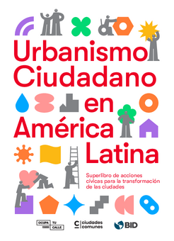 Urbanismo ciudadano en América Latina: superlibro de acciones cívicas para la transformación de las ciudades
