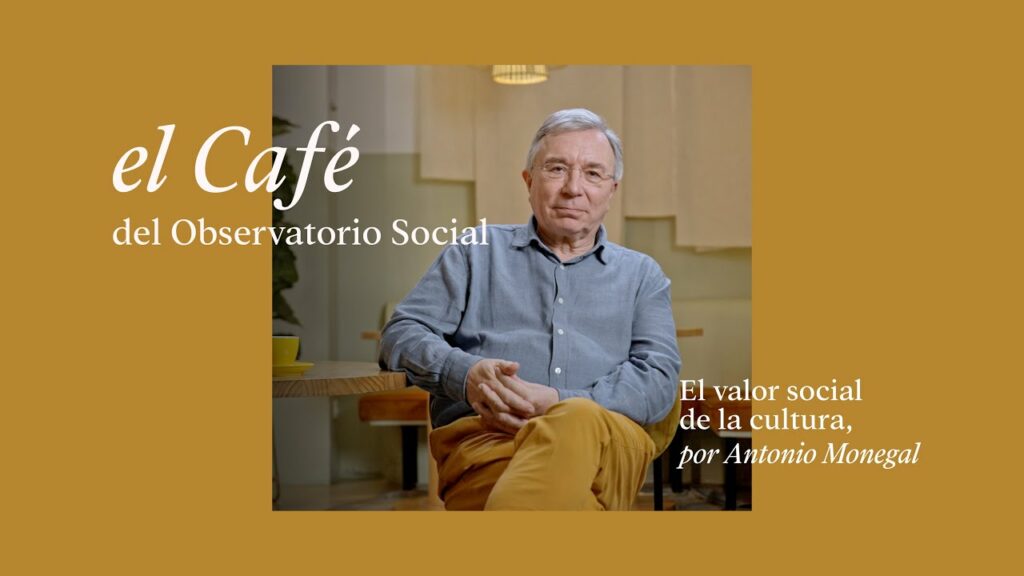 El Café del Observatorio Social | El valor social de la cultura, por Antonio Monegal